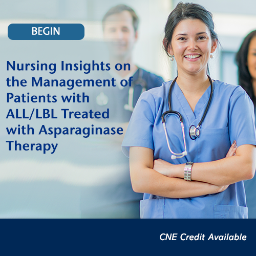 Nursing Insights on the Management of Patients with ALL/LBL Treated with Asparaginase Therapy