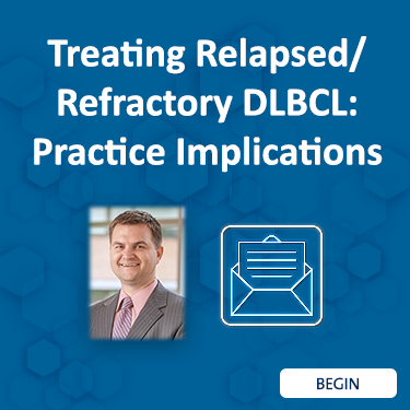 Treating Relapsed/Refractory DLBCL: Practice Implications