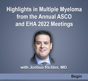 Highlights in Multiple Myeloma from the Annual ASCO and EHA 2022 Meetings